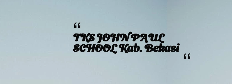 thumbnail for TKS JOHN PAUL SCHOOL Kab. Bekasi