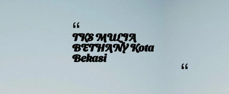 thumbnail for TKS MULIA BETHANY Kota Bekasi