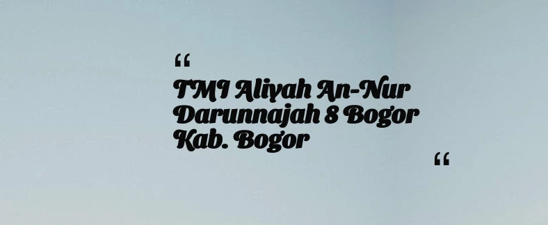 thumbnail for TMI Aliyah An-Nur Darunnajah 8 Bogor Kab. Bogor