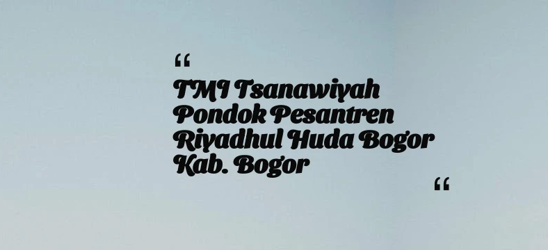 thumbnail for TMI Tsanawiyah Pondok Pesantren Riyadhul Huda Bogor Kab. Bogor