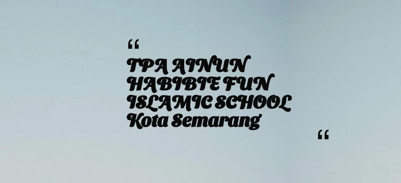 thumbnail for TPA AINUN HABIBIE FUN ISLAMIC SCHOOL Kota Semarang