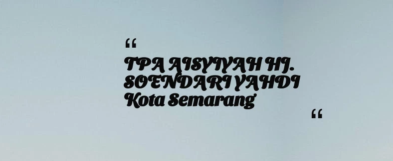 thumbnail for TPA AISYIYAH HJ. SOENDARI YAHDI Kota Semarang