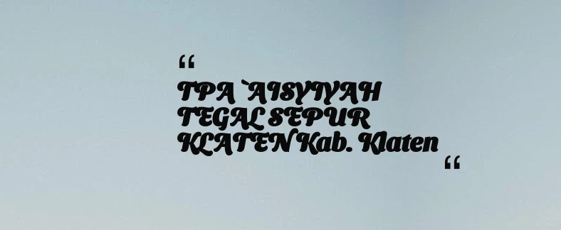 thumbnail for TPA `AISYIYAH TEGAL SEPUR KLATEN Kab. Klaten