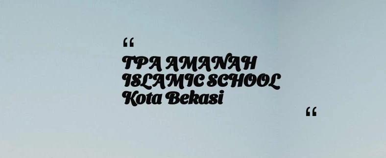 thumbnail for TPA AMANAH ISLAMIC SCHOOL Kota Bekasi