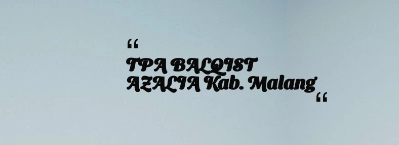 thumbnail for TPA BALQIST AZALIA Kab. Malang