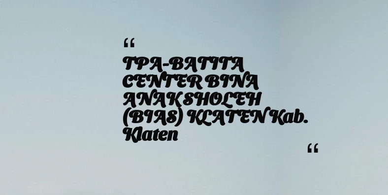 thumbnail for TPA-BATITA CENTER BINA ANAK SHOLEH (BIAS) KLATEN Kab. Klaten