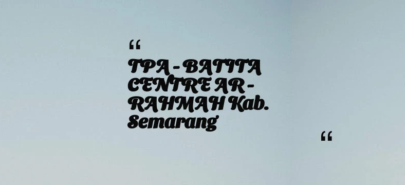thumbnail for TPA - BATITA CENTRE AR - RAHMAH Kab. Semarang
