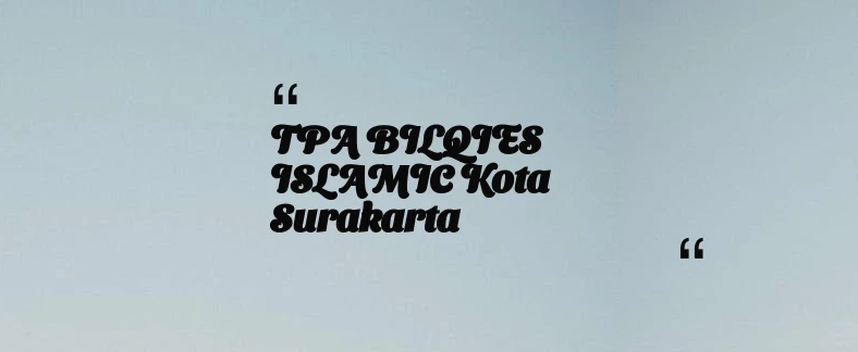 thumbnail for TPA BILQIES ISLAMIC Kota Surakarta