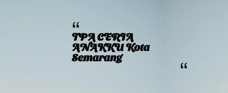thumbnail for TPA CERIA ANAKKU Kota Semarang