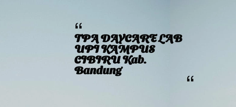 thumbnail for TPA DAYCARE LAB UPI KAMPUS CIBIRU Kab. Bandung