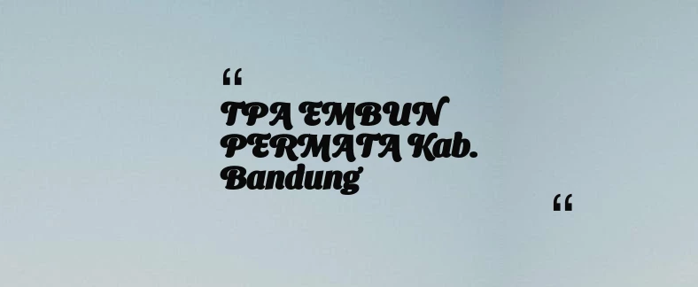 thumbnail for TPA EMBUN PERMATA Kab. Bandung