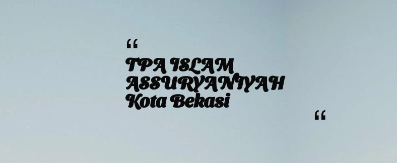 thumbnail for TPA ISLAM ASSURYANIYAH Kota Bekasi