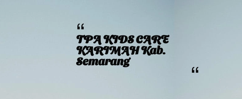 thumbnail for TPA KIDS CARE KARIMAH Kab. Semarang