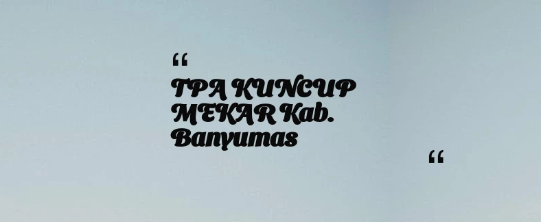 thumbnail for TPA KUNCUP MEKAR Kab. Banyumas