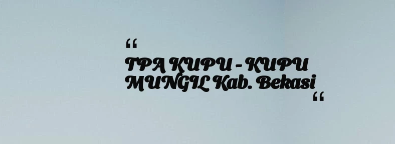 thumbnail for TPA KUPU - KUPU MUNGIL Kab. Bekasi