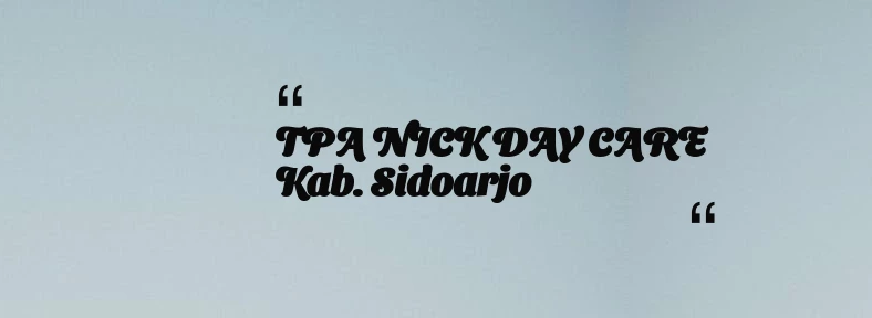 thumbnail for TPA NICK DAY CARE Kab. Sidoarjo