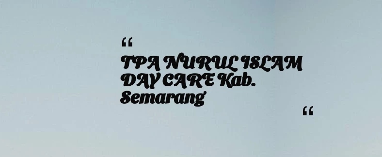 thumbnail for TPA NURUL ISLAM DAY CARE Kab. Semarang
