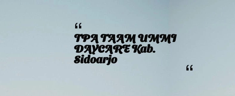 thumbnail for TPA TAAM UMMI DAYCARE Kab. Sidoarjo