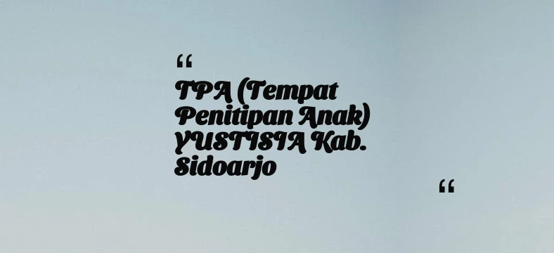 thumbnail for TPA (Tempat Penitipan Anak) YUSTISIA Kab. Sidoarjo