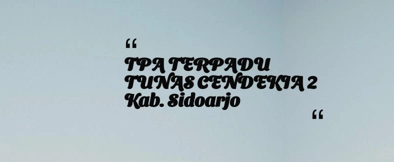thumbnail for TPA TERPADU TUNAS CENDEKIA 2 Kab. Sidoarjo