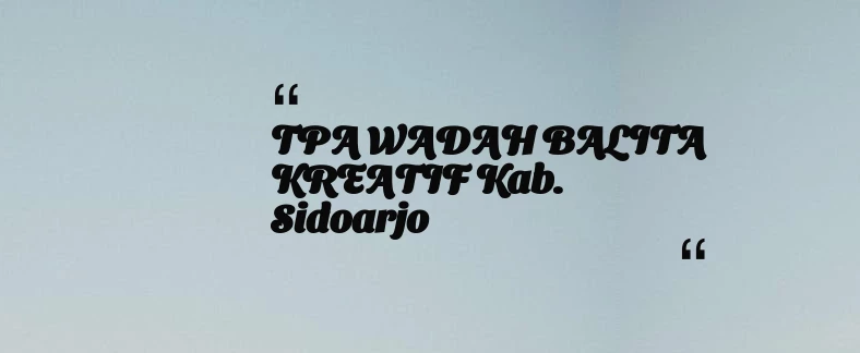 thumbnail for TPA WADAH BALITA KREATIF Kab. Sidoarjo