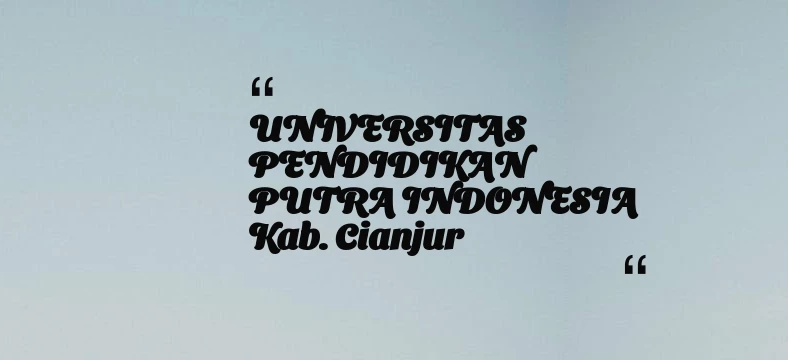 thumbnail for UNIVERSITAS PENDIDIKAN PUTRA INDONESIA Kab. Cianjur