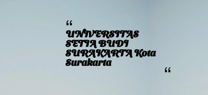 thumbnail for UNIVERSITAS SETIA BUDI SURAKARTA Kota Surakarta